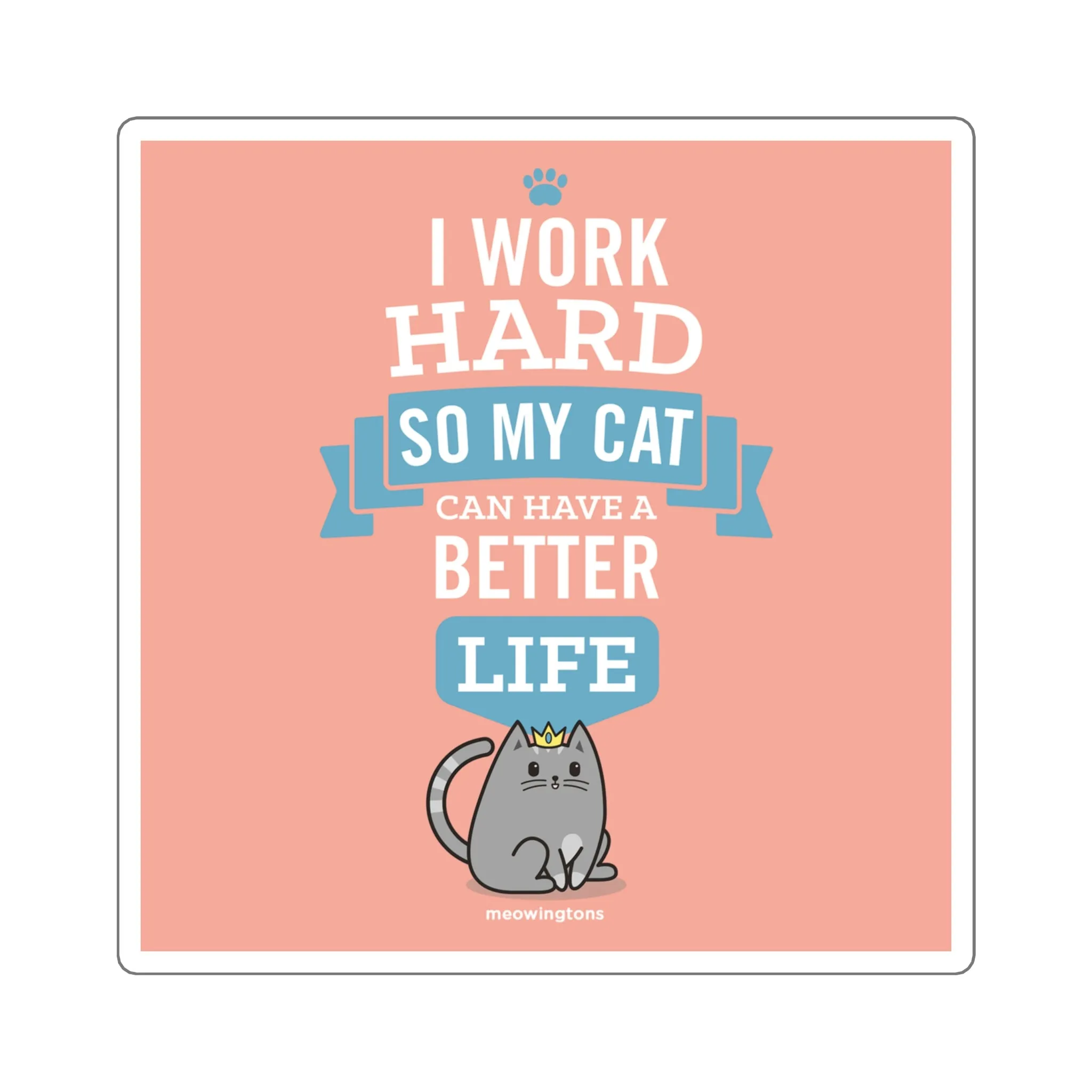 I Work Hard So My Cat Can Have a Better Life Sticker